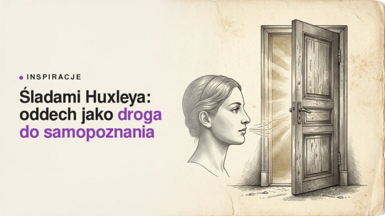 Śladami Huxleya: oddech jako droga do samopoznania
